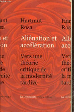 "Aliénation et accélération - Vers une théorie critique de la modernité tardive (Collection ""Théorie critique"")". Rosa Hartmut