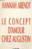 Le concept d'amour chez Augustin - Essais d'interprétation philosophique. Arendt Hannah
