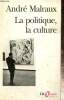 "La politique, la culture - Discours, articles, entretiens (1925-1975) (Collection ""Folio Essais"", n°298)". Malraux André