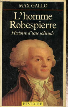 "L'homme Robespierre - Histoire d'une solitude (Collection ""Histoire"", n°2189)". Gallo Max