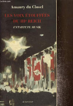 Les voix étouffées du IIIe Reich - Entartete Musik. du Closel Amaury