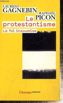 "Le protestantisme - La foi insoumise (Collection ""Champs Essais"", n°900)". Gagnebin Laurent, Picon Raphaël