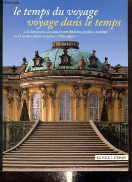 Le Temps du Voyage, Voyage dans le Temps : à la découverte des plus beaux châteaux, jardins, monastères et constructions romaines d'Allemagne. ...