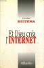 Et Dieu créa l'Internet. Huitema Christian