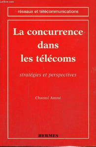 "La concurrence dans les télécoms - Stratégies et perspectives (Collection ""Réseaux et télécommunications"")"