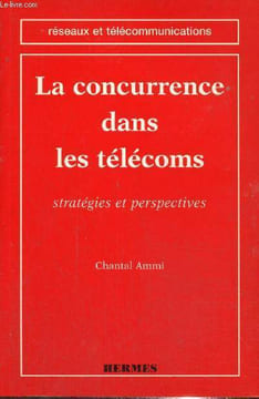 "La concurrence dans les télécoms - Stratégies et perspectives (Collection ""Réseaux et télécommunications"")". Ammi Chantal