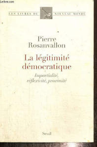 "La légitimité démocratique - Impartialité, réflexivité, proximité (Collection ""Les livres du Nouveau Monde"")"