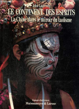 Le Continent des esprits - La Chine dans le miroir du taoïsme. Lagerwey John