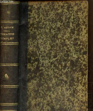 Théâtre complet de Emile Augier, tome VI : Paul Forestier / Le post-scriptum / Lions et renards / Jean de Thommeray / Madame Caverlet. Augier Emile