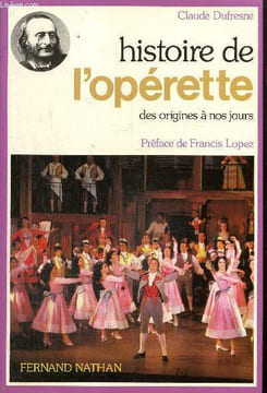 Histoire de l'opérette des origines à nos jours. Dufresne Claude