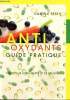 Antioxydants - Guide pratique : Vivre plus longtemps et se soigner. Festy Daniele