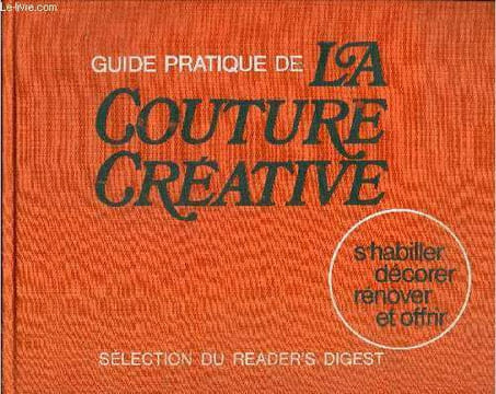 Guide pratique de la couture créative : S'habiller, décorer, rénover et offrir. Collectif