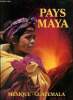 Pays Maya : Mexique - Guatemala. Dreux Daniel