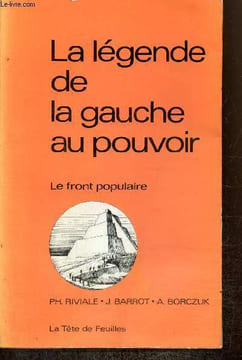 La légende de la gauche au pouvoir - Le Front Populaire. Riviale Ph., Barrot J., Borczuk A.