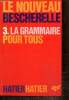 Le Nouveau Bescherelle, tome III : La grammaire pour tous. Collectif