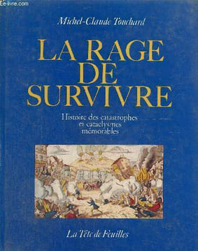 La rage de survivre - Histoire des catastrophes et cataclysmes mémorables. Touchard Michel-Claude
