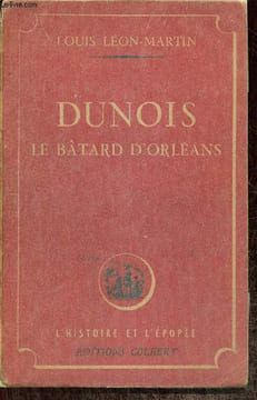 Dunois - Le bâtard d'Orléans. Léon-Martin Louis