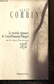 Le monde retrouvé de Louis-François Pinagot : sur les traces d'un inconnu, 1798-1876. Corbin Alain
