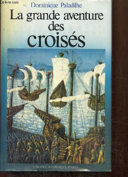 La grande aventure des croisés. Paladilhe Dominique