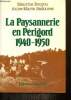La Paysannerie en Périgord, 1940-1950. Bouyou Maurice, Badoures Anne-Marie