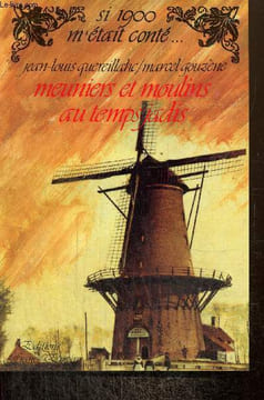 "Meuniers et moulins au temps jadis (Collection ""Si 1900 m'était conté..."")". Quereillahc Jean-Louis, Gouzène Marcel