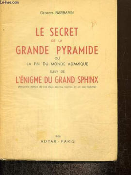 Le secret de la Grande Pyramide ou La fin du monde adamique suivi de L'énigme du Grand Sphinx. Barbarin Georges