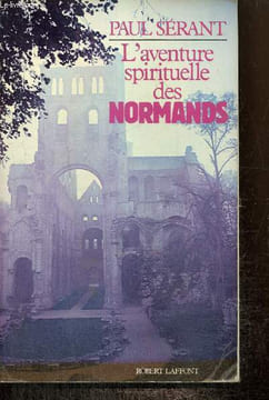 L'aventure spirituelle des Normands. Sérant Paul