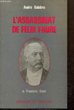 L'assassinat de Félix Faure, le Président Soleil. Galabru André