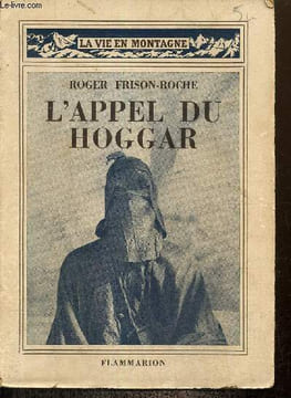 L'appel du Hoggar - La vie en montagne. Frison-Roche Roger