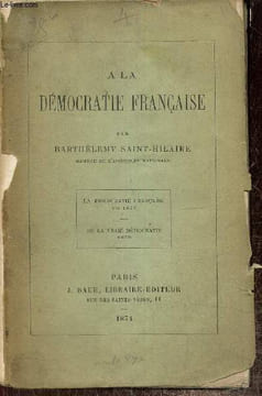 A la démocratie française : La démocratie française en 1873 / De la vraie démocratie, 1848. Saint-Hilaire Barthélémy