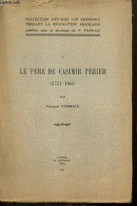Le Père de Casimir Périer (1743-1801), tome I (Collection d'études sur Grenoble pendant la Révolution Française)