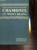 Chamonix : Le Mont Blanc, Argentière, Vallorcine. Collectif