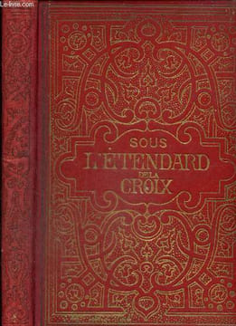 Sous l'Etendard de la Croix - Scènes les plus mémorables de l'Histoire des Croisades racontées à la Jeunesse. Michaud