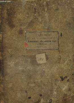 Atlas de la géographie ancienne, du Moyen Age, et moderne, adopté par le Conseil Royal de l'Instruction Publique, à l'usage des Collèges Royaux et des ...