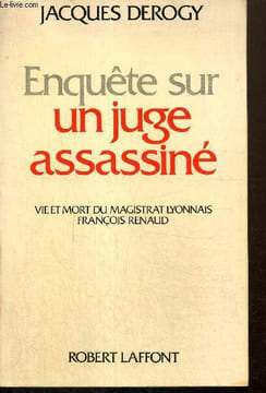 Enquête sur un juge assassiné - Vie et mort du magistrat lyonnais François Renaud. Derogy Jacques
