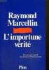 L'importune vérité - Dix ans après mai 68, un ministre de l'Intérieur parle. Marcellin Raymond