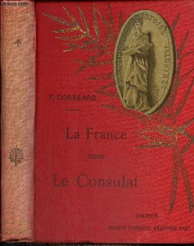 "La France sous le Consulat (Collection ""Bibliothèque d'histoire illustrée"")". Corréard F.