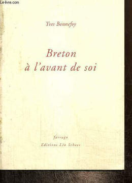 Breton à l'avant de soi, suivi de Tant va Breton à l'avenir... et de A l'impossible tenu.... Bonnefoy Yves