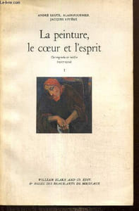 La peinture, le coeur et l'esprit - Correspondance inédite (1907-1924), tome I