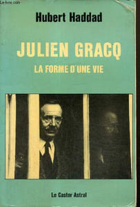 Julien Gracq - La forme d'une vie
