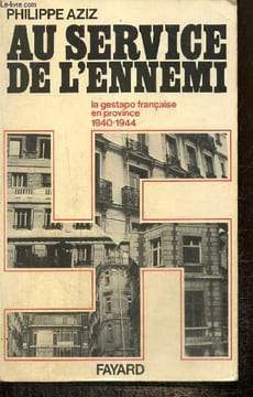 Au service de l'ennemi - La gestapo française en province, 1940-1944. Aziz Philippe