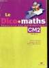 Le Dico-maths - Répertoire des mathématiques - CM2, cycle 3. Charnay R., Combier G., Dussuc M.-P.