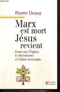 Marx est mort, Jésus revient - Essai sur l'Eglise, le libéralisme et l'alter-économie. Deusy Pierre