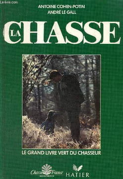 La Chasse - Le grand livre vert du chasseur. Cohen-Potin Antoine, Le Gall André