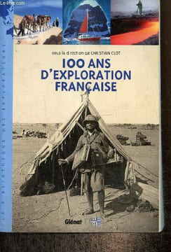 "100 ans d'exploration française (Collection ""La bibliothèque des explorateurs"")". Clot Christian & Collectif