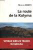 La route de Kolyma - Voyage sur les traces du goulag. Werth Nicolas