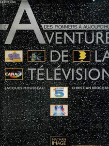 L'aventure de la télévision, des pionniers à aujourd'hui
