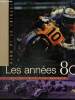 Histoire de la moto : Les années 80. Courly Eric, Turco Michel, Monsieur B.