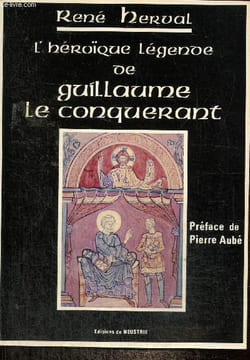 L'héroïque légende de Guillaume le Conquérant. Herval René