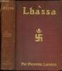 A Lhassa, la ville interdite : Description du Tibet central et des coutumes de ses habitants, relation de la marche de la mission envoyée par le ...